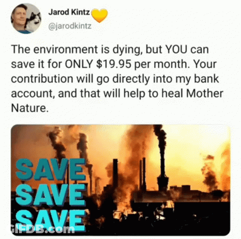 A Tweet By Jarod Kintz Says The Environment Is Dying But You Can Save It For Only $ 19.95 Per Month GIF