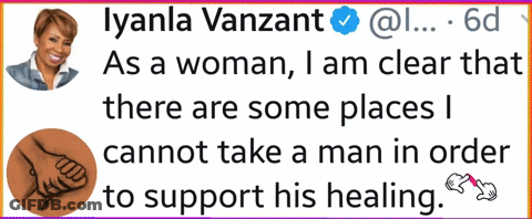 A Tweet From Iyanla Vanzant Says That There Are Some Places I Cannot Take A Man GIF
