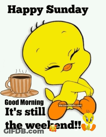 A Tweety Bird Is Sitting Next To A Cup Of Coffee And Says `` Happy Sunday Good Morning It 'S Still The Weekend ! '' GIF