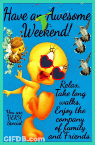 A Tweety Bird Wearing Heart Shaped Sunglasses Says " Have An Awesome Weekend Relax Take Long Walks Enjoy The Company Of GIF