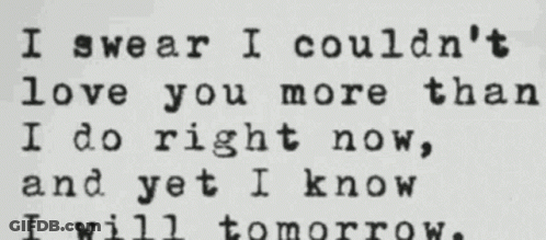 A Typewriter Says I Swear I Couldn 'T Love You More Than I Do Right Now GIF