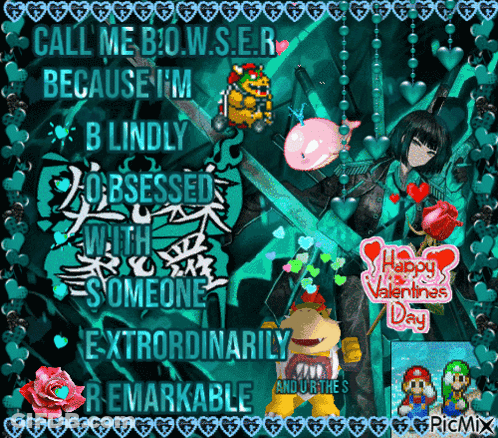 A Valentine 'S Day Greeting That Says Call Me Bowser Because Im Blindly Obsessed With Someone Extraordinarily Remarkable GIF