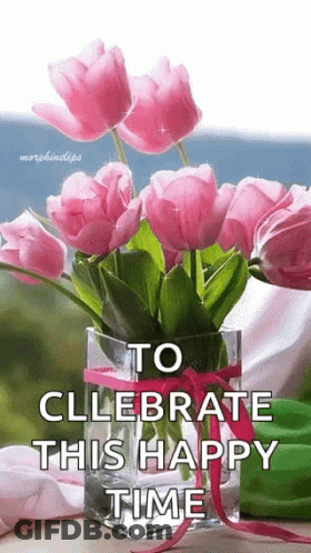 A Vase Filled With Pink Flowers And The Words To Celebrate This Happy Time . GIF