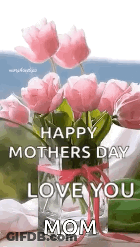 A Vase Filled With Pink Flowers With The Words `` Happy Mother 'S Day Love You Mom '' . GIF
