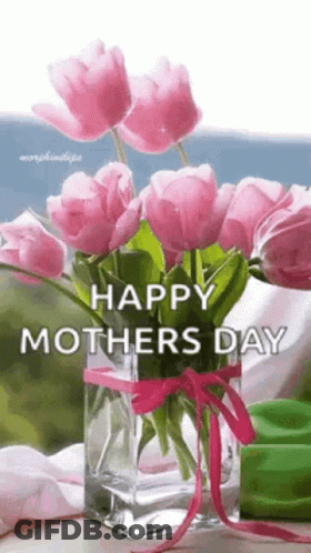 A Vase Filled With Pink Tulips And The Words `` Happy Mother 'S Day '' . GIF
