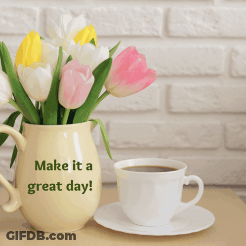 A Vase Of Flowers Next To A Cup Of Coffee With The Words Make It A Great Day Written On It GIF