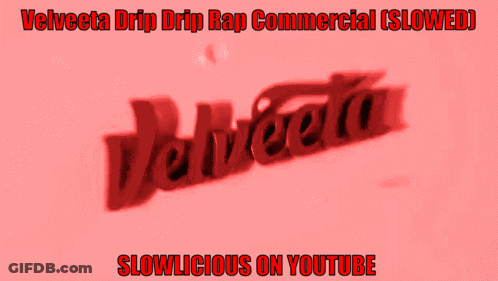 A Velveta Drip Drip Rap Commercial Is Slowed And Slowlicious On Youtube GIF