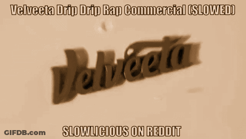 A Velveta Drip Drip Rap Commercial Slowed Slowly On Reddit GIF