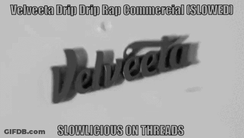 A Velveta Drip Drip Rap Commercial Slowed Slowly On Threads GIF