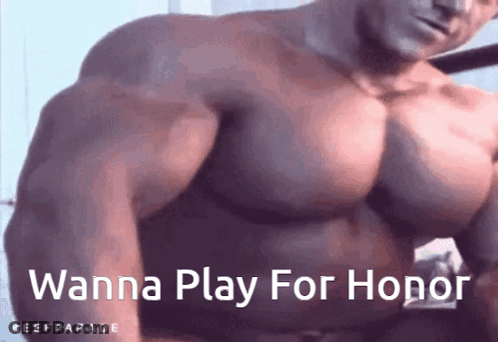 A Very Muscular Man With The Words " Wanna Play For Honor " On The Bottom GIF