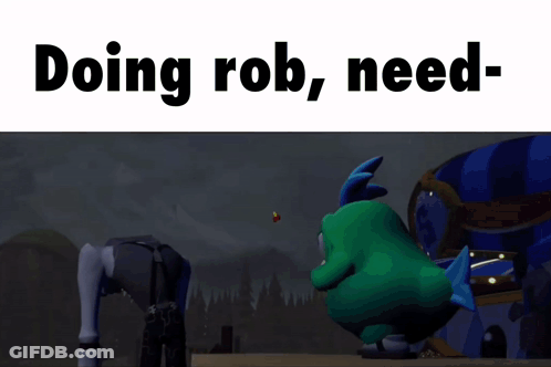 A Video Game Character Is Standing Next To Another Character With The Words Doing Rob Need Written Above Them GIF