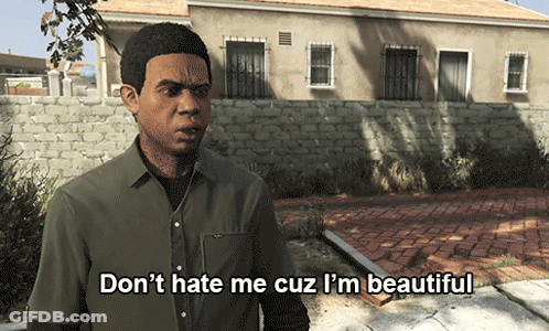 A Video Game Character Says " Don T Hate Me Cuz I 'M Beautiful " GIF
