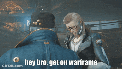 A Video Game Character Says Hey Bro Get On Warframe While Talking To Another Character GIF