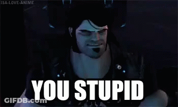 A Video Game Character Says " You Stupid " In Front Of Him GIF