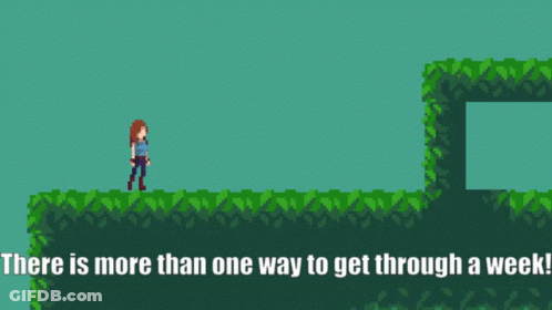 A Video Game With The Words " There Is More Than One Way To Get Through A Week " At The Bottom GIF
