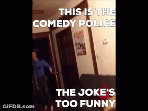 Police Officer Captioned This Is The Comedy Police GIF
