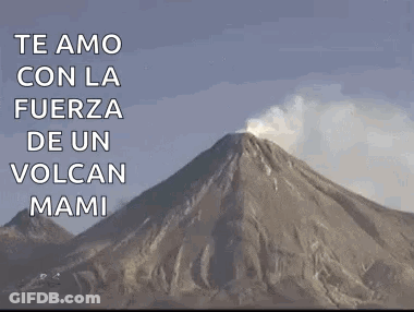 A Volcano With The Words Te Amo Con La Fuerza De Un Volcan Mami On It GIF