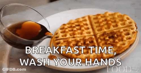 A Waffle With Syrup Being Poured On It With The Words Breakfast Time Wash Your Hands GIF