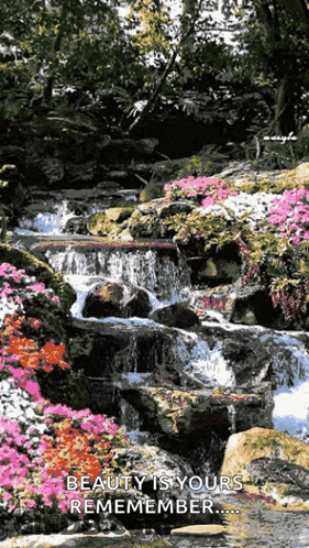 A Waterfall Surrounded By Rocks And Flowers With The Words Beauty Is Yours Remember On The Bottom GIF