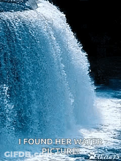 A Waterfall With A Caption That Says I Found Her Water Picture ! GIF