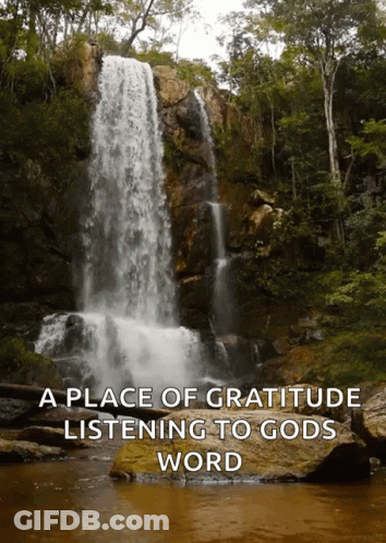 A Waterfall With The Words A Place Of Gratitude Listening To Gods Word On The Bottom GIF