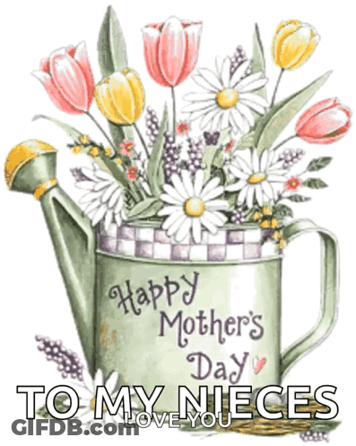A Watering Can With Flowers In It And The Words Happy Mother 'S Day To My Nieces GIF