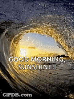 A Wave In The Ocean With The Words `` Good Morning Sunshine '' Written On It . GIF