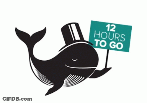 A Whale In A Top Hat Holds A Sign That Says 12 Hours To Go GIF