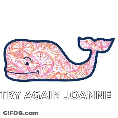 A Whale With A Pattern On It And The Words `` Try Again Joanne '' Written Below It . GIF