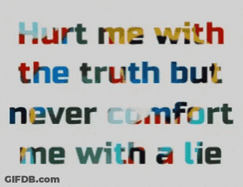 A White Background With A Quote That Says Hurt Me With The Truth But Never Comfort Me With A Lie GIF