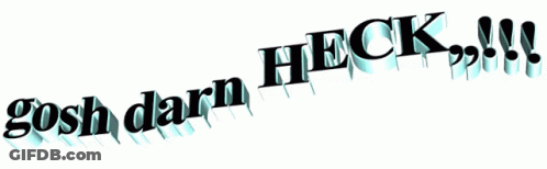 A White Background With The Words Gosh Darn Heck On It GIF