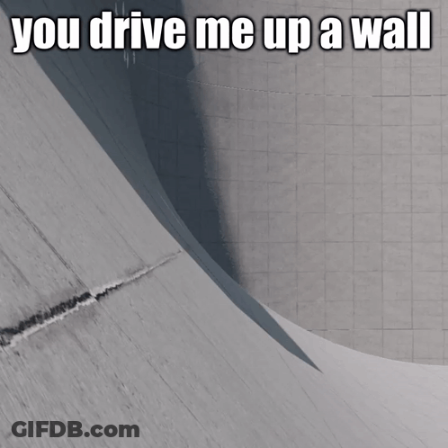 A White Car Is Driving Up A Wall With The Words You Drive Me Up A Wall Below It GIF