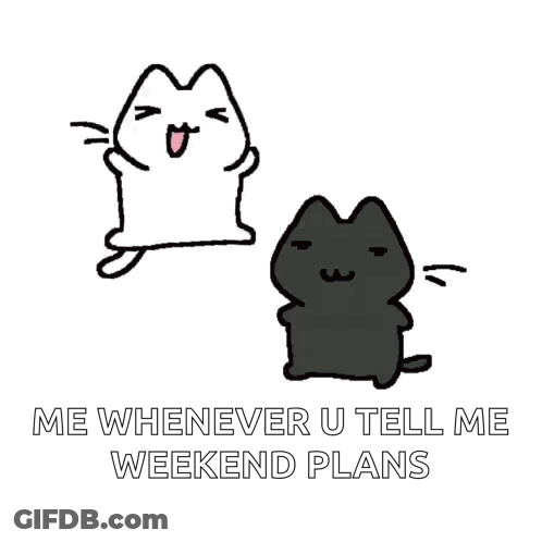 A White Cat And A Black Cat With The Words " Me Whenever U Tell Me Weekend Plans " Below Them GIF