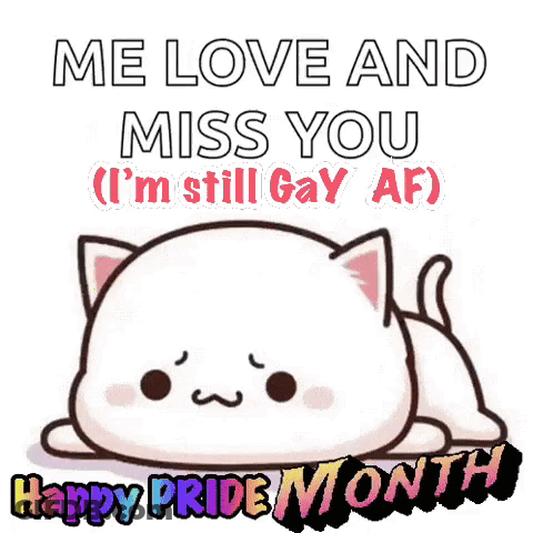 A White Cat Is Laying Down With The Words `` Me Love And Miss You ( I 'M Still Gay Af ) Happy Pride Month '' GIF