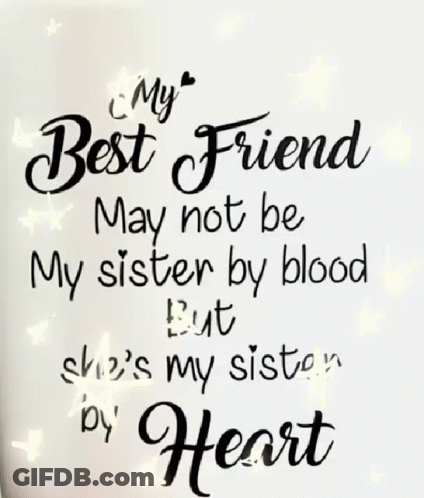A White Mug With A Quote That Says " My Best Friend May Not Be My Sister By Blood But She 'S My Sister By Heart " GIF