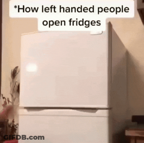 A White Refrigerator With The Words `` How Left Handed People Open Fridges '' Above It . GIF