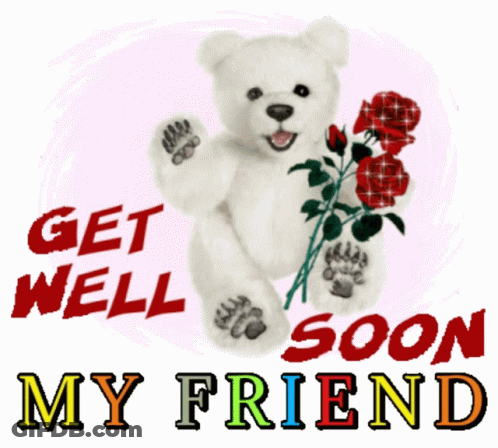 A White Teddy Bear Holding Roses With The Words Get Well Soon My Friend GIF
