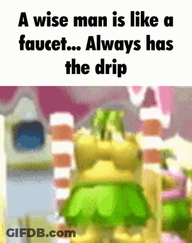 A Wise Man Is Like A Faucet And Always Has The Drip GIF