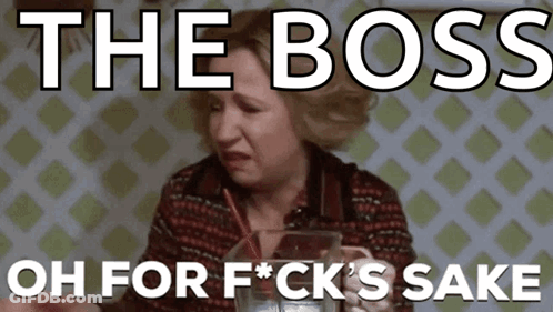 A Woman Crying With The Words " The Boss Oh For F * Ck 'S Sake " Written Above Her GIF
