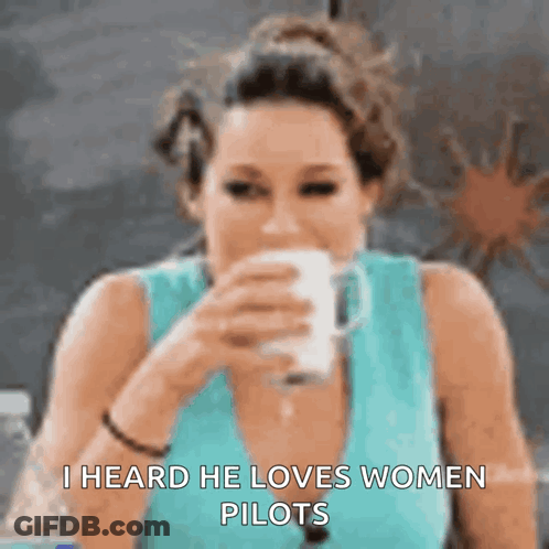 A Woman Drinking A Cup Of Coffee With The Words I Heard He Loves Women Pilots GIF