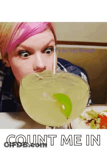 A Woman Drinking A Margarita With A Straw And The Words Count Me In Below Her GIF