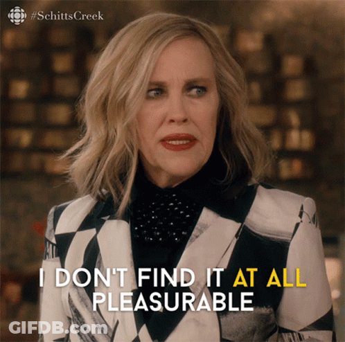 A Woman From Schitts Creek Says I Don T Find It At All Pleasureable GIF