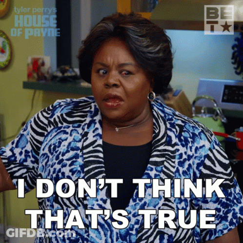 A Woman From Tyler Perry 'S House Of Payne Says " I Don T Think That 'S True " GIF