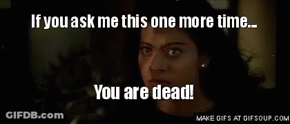 A Woman Giving A Thumbs Up With The Words If You Ask Me This One More Time You Are Dead GIF