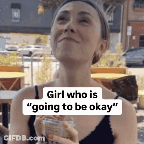 A Woman Holding A Cup Of Coffee With The Words Girl Who Is Going To Be Okay On The Bottom GIF