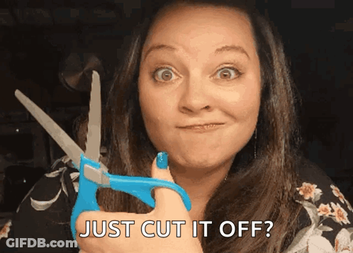 A Woman Holding A Pair Of Scissors With The Words Just Cut It Off Written Below Her GIF