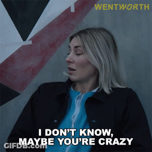 A Woman In A Black Jacket Says I Don 'T Know Maybe You 'Re Crazy GIF
