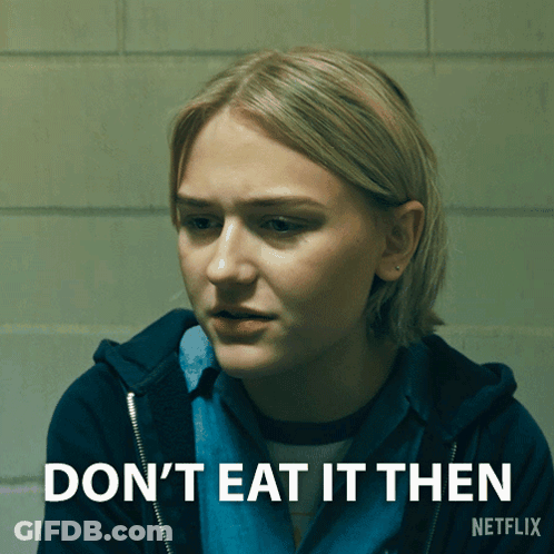 A Woman In A Blue Hoodie Says " Don 'T Eat It Then " GIF