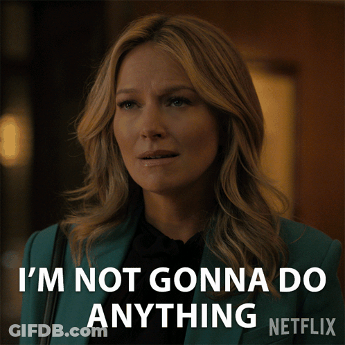 A Woman In A Blue Jacket Says I 'M Not Gonna Do Anything Netflix GIF