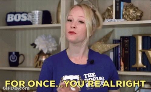 A Woman In A Blue Shirt Says " For Once You 'Re All Right " GIF